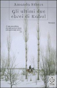 Gli ultimi due ebrei di Kabul - Amanda Sthers - Libro TEA 2008, Teadue | Libraccio.it