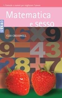 Matematica e sesso - Clio Cresswell - Libro TEA 2008, Tea pratica | Libraccio.it