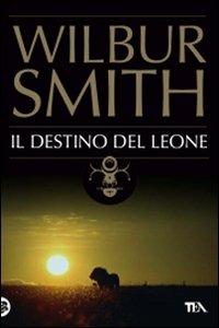 Il destino del leone - Wilbur Smith - Libro TEA 2008, Best TEA | Libraccio.it