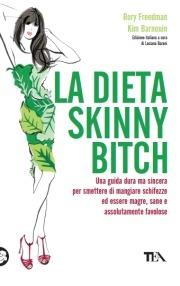 La dieta skinny bitch - Rory Freedman, Kim Barnouin - Libro TEA 2008, Tea pratica | Libraccio.it