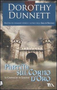 Partita sul Corno d'oro. Le cronache di Lymond - Dorothy Dunnett - Libro TEA 2008, Teadue | Libraccio.it