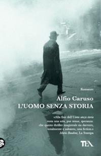 L'uomo senza storia - Alfio Caruso - Libro TEA 2008, Teadue | Libraccio.it