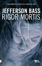 Rigor mortis - Jefferson Bass - Libro TEA 2008, Teadue | Libraccio.it