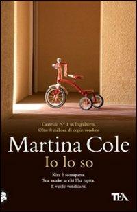 Io lo so - Martina Cole - Libro TEA 2008, Teadue | Libraccio.it