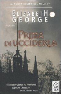 Prima di ucciderla - Elizabeth George - Libro TEA 2008, Teadue | Libraccio.it