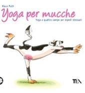 Yoga per mucche. Yoga a quattro zampe per bipedi stressati