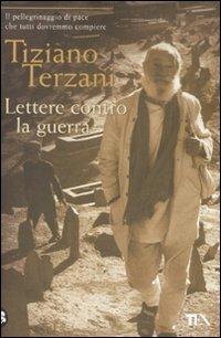 Lettere contro la guerra - Tiziano Terzani - Libro TEA 2008, I grandi | Libraccio.it