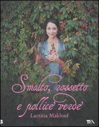 Smalto, rossetto e pollice verde - Laetitia Maklouf - Libro TEA 2008 | Libraccio.it