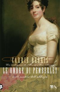 Le ombre di Pemberley o Il mistero dell'abbazia - Carrie Bebris - Libro TEA 2009, Narrativa Tea | Libraccio.it
