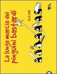 La lunga marcia dei pinguini bastardi - Elia Anie - Libro TEA 2009, TEA Laughing out loud | Libraccio.it