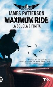 La scuola è finita. Maximum Ride - James Patterson - Libro TEA 2008, Teadue | Libraccio.it
