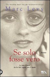 Se solo fosse vero - Marc Levy - Libro TEA 2008, I grandi | Libraccio.it