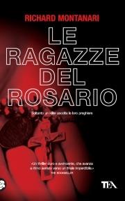 Le ragazze del rosario - Richard Montanari - Libro TEA 2008, Teadue | Libraccio.it