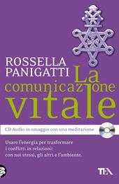 La comunicazione vitale. Usare l'energia per trasformare i conflitti in relazioni: con noi stessi, gli altri e l'ambiente. Con CD Audio