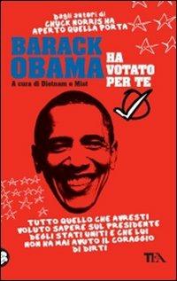 Barack Obama ha votato per te. Tutto quello che avresti voluto sapere sul presidente degli Stati Uniti e che lui non ha mai avuto il coraggio di dirti  - Libro TEA 2009, TEA Laughing out loud | Libraccio.it