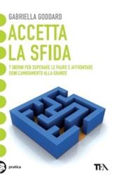 Accetta la sfida. 7 giorni per superare le paure e affrontare ogni cambiamento alla grande