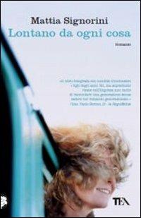Lontano da ogni cosa - Mattia Signorini - Libro TEA 2011, Teadue | Libraccio.it
