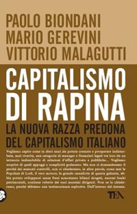 Capitalismo di rapina. La nuova razza predona del capitalismo italiano - Paolo Biondani, Mario Gerevini, Vittorio Malagutti - Libro TEA 2008, Saggistica TEA | Libraccio.it