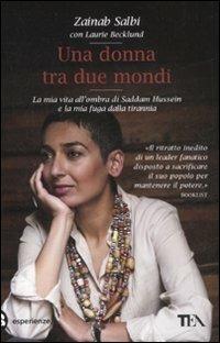 Una donna tra due mondi. La mia vita all'ombra di Saddam Hussein e la mia fuga dalla tirannia - Zainab Salbi, Laurie Becklund - Libro TEA 2008, TEA Esperienze | Libraccio.it