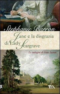 Jane e la disgrazia di Lady Scargrave. Le indagini di Jane Austen - Stephanie Barron - Libro TEA 2008, Narrativa TEA | Libraccio.it