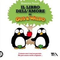 Il libro dell'amore di Gus & Waldo - Massimo Fenati - Libro TEA 2008, TEA Laughing out loud | Libraccio.it