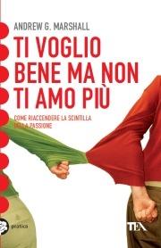 Ti voglio bene ma non ti amo più - Andrew G. Marshall - Libro TEA 2009, Tea pratica | Libraccio.it