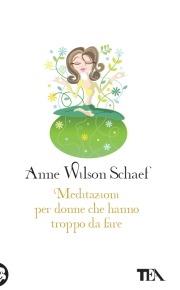 Meditazioni per donne che hanno troppo da fare - Anne Wilson Schaef - Libro TEA 2008, Tea pratica | Libraccio.it