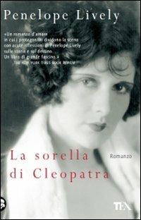La sorella di Cleopatra - Penelope Lively - Libro TEA 2009, Teadue | Libraccio.it