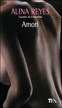 Amori - Alina Reyes - Libro TEA 2009, Teadue | Libraccio.it