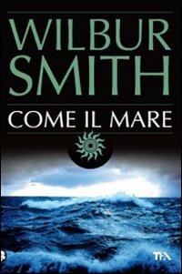 Come il mare - Wilbur Smith - Libro TEA 2009, Best TEA | Libraccio.it