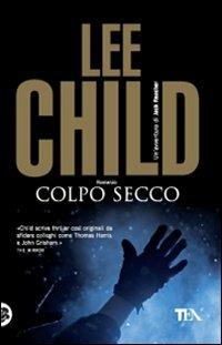 Colpo secco - Lee Child - Libro TEA 2009, Teadue | Libraccio.it