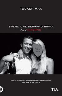 Spero che servano birra all'inferno - Max Tucker - Libro TEA 2009, Narrativa Tea | Libraccio.it