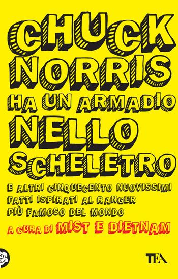 Chuck Norris ha un armadio nello scheletro e altri cinquecento nuovissimi fatti ispirati al ranger più famoso del mondo  - Libro TEA 2009, TEA Laughing out loud | Libraccio.it