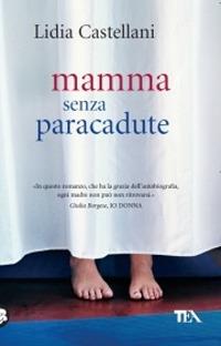 Mamma senza paracadute - Lidia Castellani - Libro TEA 2009, Teadue | Libraccio.it