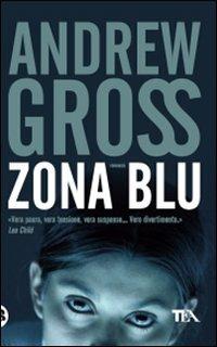 Zona blu - Andrew Gross - Libro TEA 2009, Teadue | Libraccio.it