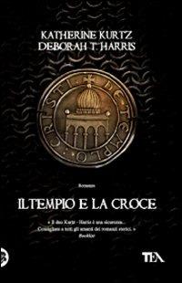 Il tempio e la croce - Katherine Kurtz, Deborah T. Harris - Libro TEA 2009, Teadue | Libraccio.it