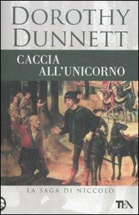 Caccia all'unicorno. La saga di Niccolò - Dorothy Dunnett - Libro TEA 2009, Teadue | Libraccio.it