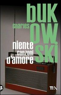 Niente canzoni d'amore - Charles Bukowski - Libro TEA 2009, Teadue | Libraccio.it