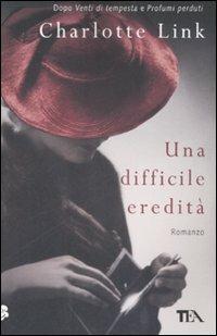 Una difficile eredità - Charlotte Link - Libro TEA 2009, Teadue | Libraccio.it