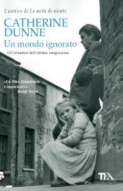 Un mondo ignorato. Gli irlandesi dell'ultima generazione - Catherine Dunne - Libro TEA 2009, Teadue | Libraccio.it