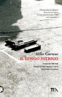 Il lungo intrigo - Alfio Caruso - Libro TEA 2011, Teadue | Libraccio.it