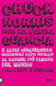 Chuck Norris non ha l'altra guancia e altri cinquecento incredibili fatti ispirati al ranger più famoso del mondo  - Libro TEA 2010, TEA Laughing out loud | Libraccio.it