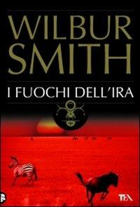 I fuochi dell'ira - Wilbur Smith - Libro TEA 2009, Best TEA | Libraccio.it