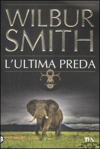 L' ultima preda - Wilbur Smith - Libro TEA 2009, Best TEA | Libraccio.it