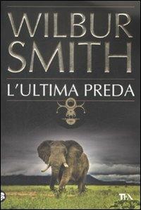 L'ultima preda - Wilbur Smith - Libro TEA 2009, Best TEA | Libraccio.it