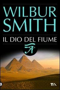 Il dio del fiume - Wilbur Smith - Libro TEA 2009, Best TEA | Libraccio.it
