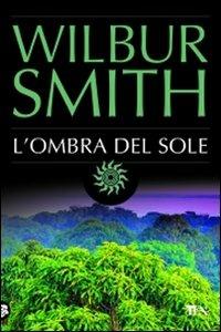 L'ombra del sole - Wilbur Smith - Libro TEA 2009, Best TEA | Libraccio.it