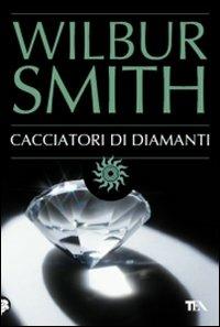 Cacciatori di diamanti - Wilbur Smith - Libro TEA 2009, Best TEA | Libraccio.it