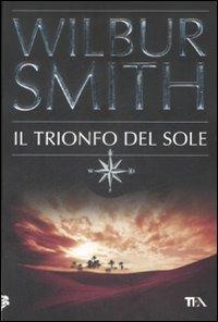 Il trionfo del sole - Wilbur Smith - Libro TEA 2009, Best TEA | Libraccio.it