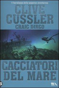 Cacciatori del mare - Clive Cussler, Craig Dirgo - Libro TEA 2009, Best TEA | Libraccio.it